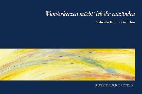 Gabriele Kirch �Wunderkerzen m�cht� ich dir entz�nden� - Lyrik